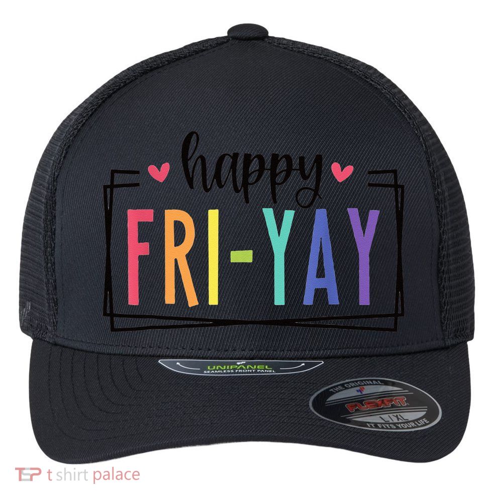 Happy FriYay Friday Lovers Fun Teacher Flexfit Unipanel Trucker Cap