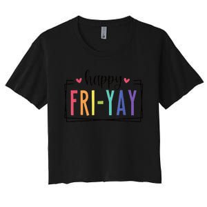 Happy FriYay Friday Lovers Fun Teacher Women's Crop Top Tee