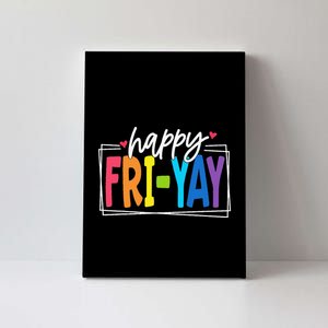 Happy Friyay Friday Funny Teacher Friyay Teacher Gift Canvas