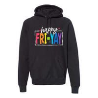 Happy Friyay Friday Funny Teacher Friyay Teacher Gift Premium Hoodie