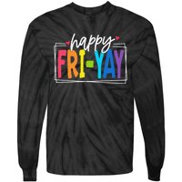 Happy Friyay Friday Funny Teacher Friyay Teacher Gift Tie-Dye Long Sleeve Shirt