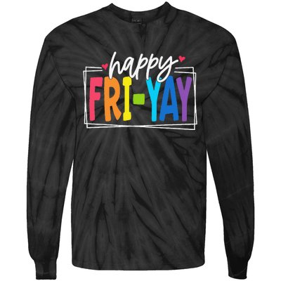 Happy Friyay Friday Funny Teacher Friyay Teacher Gift Tie-Dye Long Sleeve Shirt