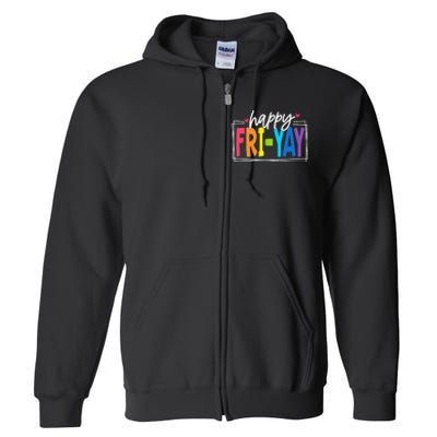 Happy Friyay Friday Funny Teacher Friyay Teacher Gift Full Zip Hoodie