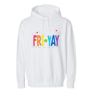 Happy Friyay Friday Funny Teacher Friyay Teacher Gift Garment-Dyed Fleece Hoodie