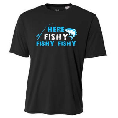 Here Fishy Fishy Fishy Fishing Funny Fisherman Gift Cooling Performance Crew T-Shirt