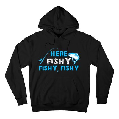 Here Fishy Fishy Fishy Fishing Funny Fisherman Gift Hoodie