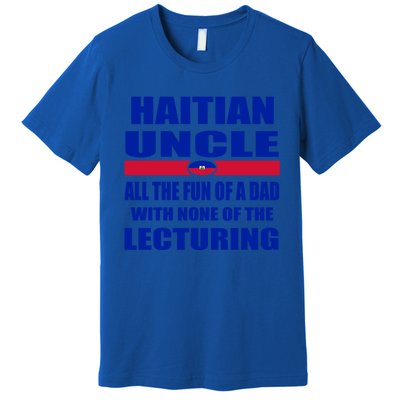 Haiti Flag Fun Haitian Uncle Haiti History Funny Sayings Cool Gift Premium T-Shirt