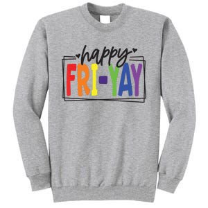 Happy Friyay Friday Funny Teacher Friyay Teacher Tall Sweatshirt