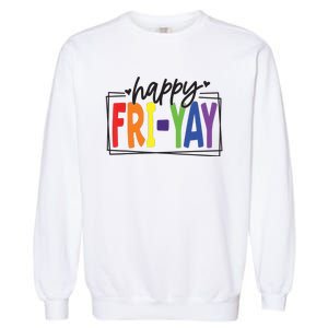 Happy Friyay Friday Funny Teacher Friyay Teacher Garment-Dyed Sweatshirt