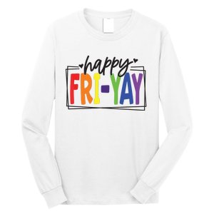 Happy Friyay Friday Funny Teacher Friyay Teacher Long Sleeve Shirt