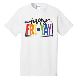 Happy Friyay Friday Funny Teacher Friyay Teacher Tall T-Shirt