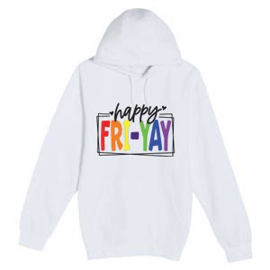 Happy Friyay Friday Funny Teacher Friyay Teacher Premium Pullover Hoodie