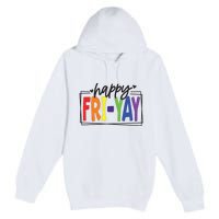 Happy Friyay Friday Funny Teacher Friyay Teacher Premium Pullover Hoodie