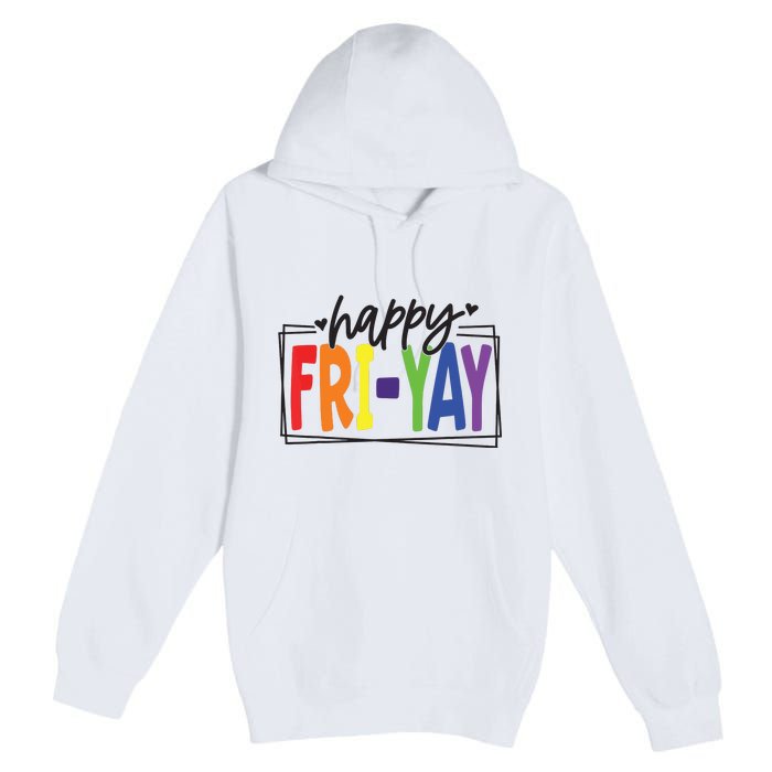 Happy Friyay Friday Funny Teacher Friyay Teacher Premium Pullover Hoodie