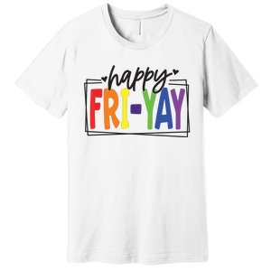 Happy Friyay Friday Funny Teacher Friyay Teacher Premium T-Shirt