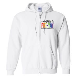 Happy Friyay Friday Funny Teacher Friyay Teacher Full Zip Hoodie