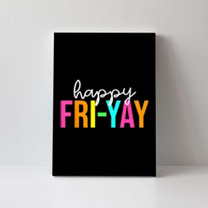 Happy FriYay Friday Funny Teacher Life Happy Friday Weekend Canvas