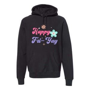 Happy Friyay Friday Lovers Fun Teacher Life Friyay Weekend Premium Hoodie