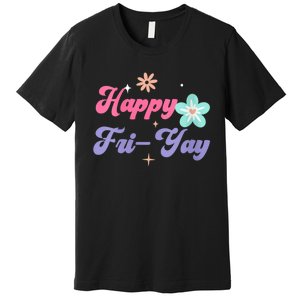 Happy Friyay Friday Lovers Fun Teacher Life Friyay Weekend Premium T-Shirt