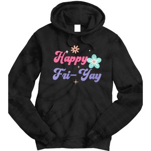 Happy Friyay Friday Lovers Fun Teacher Life Friyay Weekend Tie Dye Hoodie