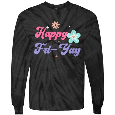 Happy Friyay Friday Lovers Fun Teacher Life Friyay Weekend Tie-Dye Long Sleeve Shirt