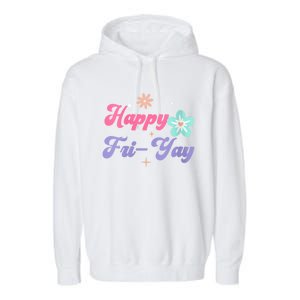 Happy Friyay Friday Lovers Fun Teacher Life Friyay Weekend Garment-Dyed Fleece Hoodie