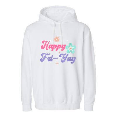 Happy Friyay Friday Lovers Fun Teacher Life Friyay Weekend Garment-Dyed Fleece Hoodie