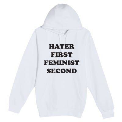 Hater First Feminist Second Funny For Men Women Premium Pullover Hoodie