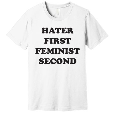 Hater First Feminist Second Funny For Men Women Premium T-Shirt