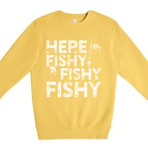 Here Fishy Fishy Fishy Fisherman Premium Crewneck Sweatshirt