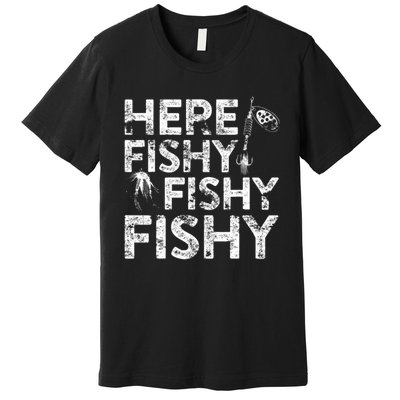 Here Fishy Fishy Fishy Fisherman Premium T-Shirt