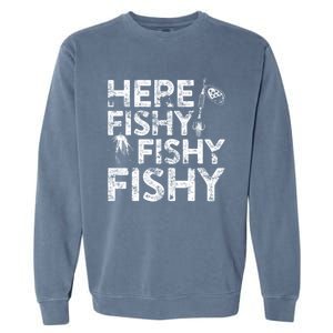 Here Fishy Fishy Fishy Fisherman Garment-Dyed Sweatshirt