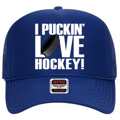 Hockey Fan Funny I Puckin Love Hockey Gift High Crown Mesh Back Trucker Hat