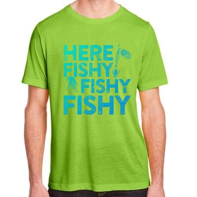 Here Fishy Fishy Fishy Gift Fisher Gifmeaningful Gift Adult ChromaSoft Performance T-Shirt