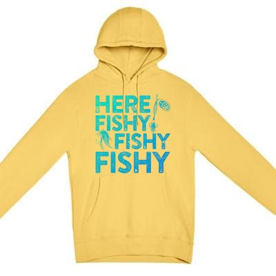 Here Fishy Fishy Fishy Gift Fisher Gifmeaningful Gift Premium Pullover Hoodie