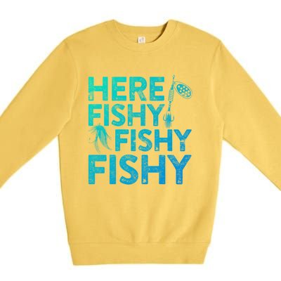 Here Fishy Fishy Fishy Gift Fisher Gifmeaningful Gift Premium Crewneck Sweatshirt