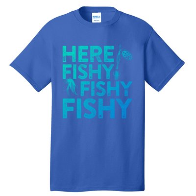 Here Fishy Fishy Fishy Gift Fisher Gifmeaningful Gift Tall T-Shirt