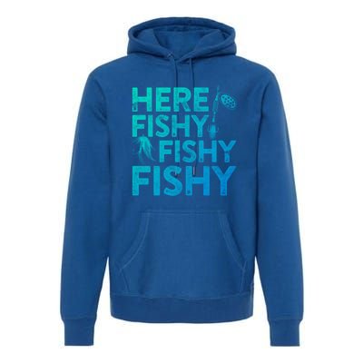 Here Fishy Fishy Fishy Gift Fisher Gifmeaningful Gift Premium Hoodie