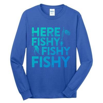 Here Fishy Fishy Fishy Gift Fisher Gifmeaningful Gift Tall Long Sleeve T-Shirt