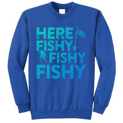 Here Fishy Fishy Fishy Gift Fisher Gifmeaningful Gift Tall Sweatshirt