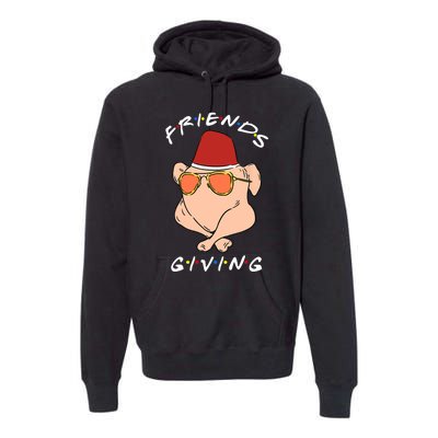 Happy Friendsgiving Funny Turkey Friends Giving Thanksgiving Premium Hoodie