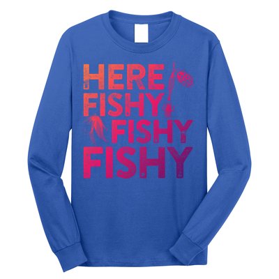 Here Fishy Fishy Fishy Gift Fisher Gifcool Gift Long Sleeve Shirt