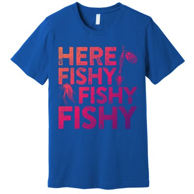Here Fishy Fishy Fishy Gift Fisher Gifcool Gift Premium T-Shirt