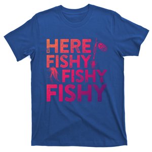 Here Fishy Fishy Fishy Gift Fisher Gifmeaningful Gift T-Shirt