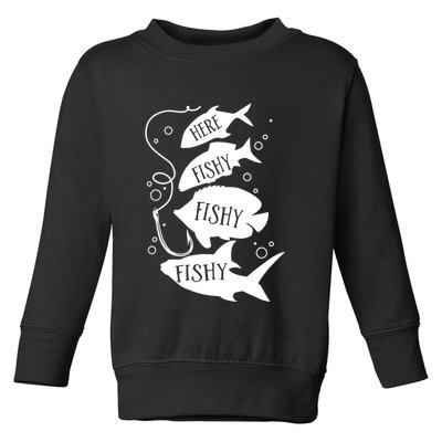 Here Fishy Fishy Fishing Lover Toddler Sweatshirt