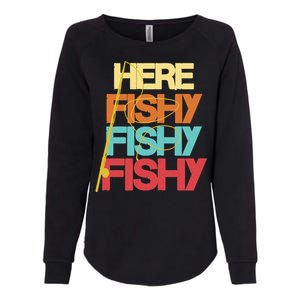 Here Fishy Fisher Fishing Rod Fish Fishing Funny Saying Gift Womens California Wash Sweatshirt