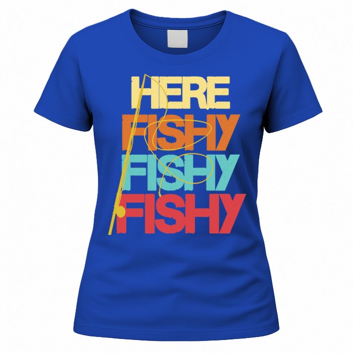 Here Fishy Fisher Fishing Rod Fish Fishing Funny Saying Gift Women's T-Shirt