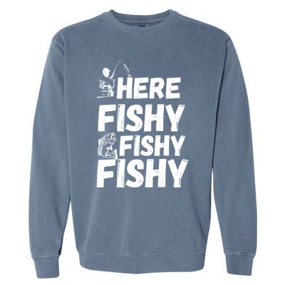 Here Fishy For Lovers Of Fishing And Camping Funny Fishing Cute Gift Garment-Dyed Sweatshirt