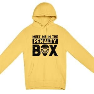 Hockey Fan Funny Gift Meet Me In Penalty Box Hockey Season Great Gift Premium Pullover Hoodie