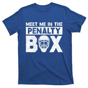 Hockey Fan Funny Gift Meet Me In Penalty Box Hockey Season Great Gift T-Shirt